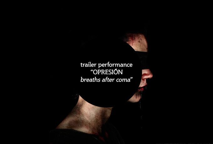 TRAILER PERFORMANCE MULTIMEDIA “OPRESIÓN, breaths after coma”